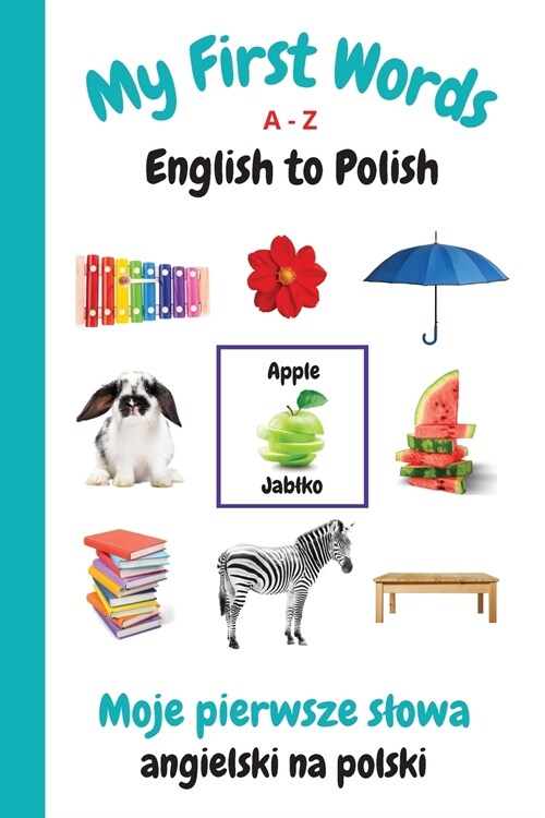 My First Words A - Z English to Polish: Bilingual Learning Made Fun and Easy with Words and Pictures (Paperback)