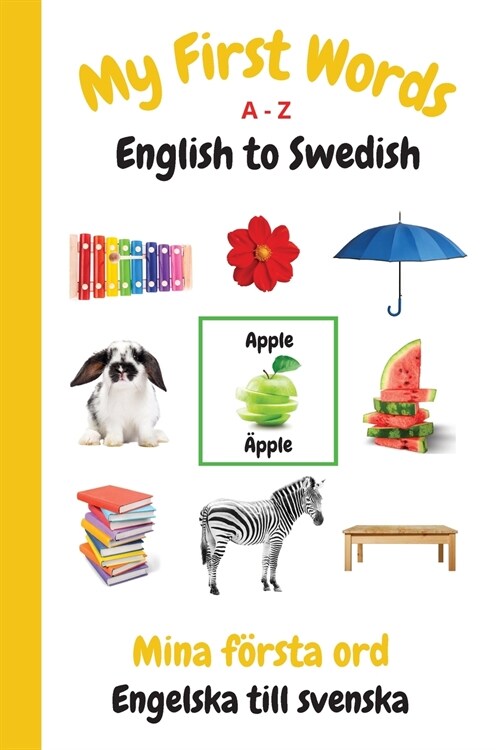 My First Words A - Z English to Swedish: Bilingual Learning Made Fun and Easy with Words and Pictures (Paperback)