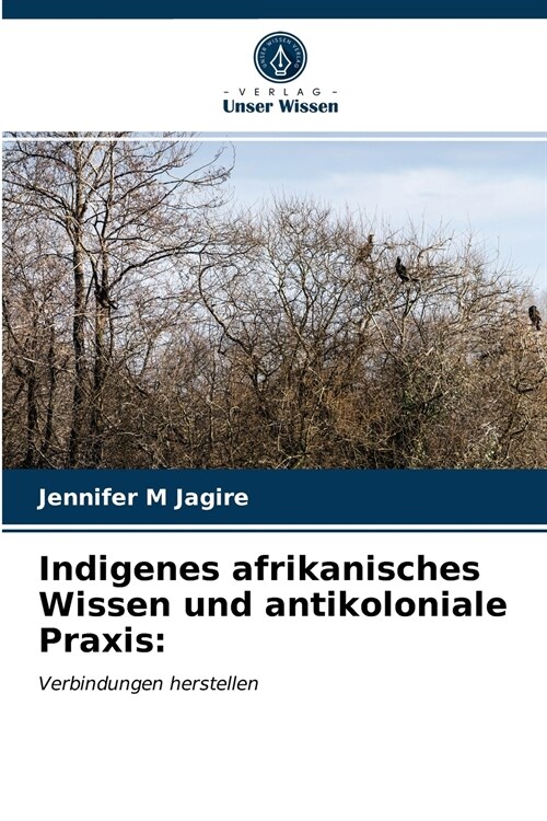 Indigenes afrikanisches Wissen und antikoloniale Praxis (Paperback)