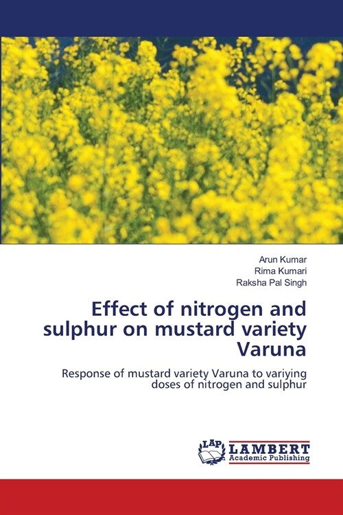 Effect of nitrogen and sulphur on mustard variety Varuna (Paperback)