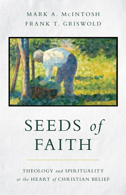 Seeds of Faith: Theology and Spirituality at the Heart of Christian Belief (Paperback)