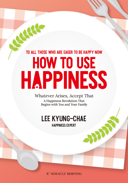 HOW TO USE HAPPINESS