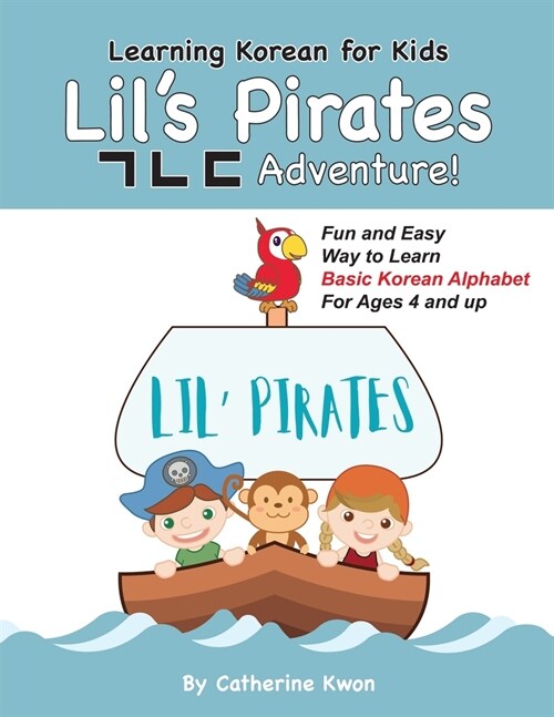 Learning Korean for Kids: Lil Pirates ㄱㄴㄷ Adventure!: Fun and Easy Way to Learn Basic Korean Alphabet for Ages 4 and up! (Paperback)
