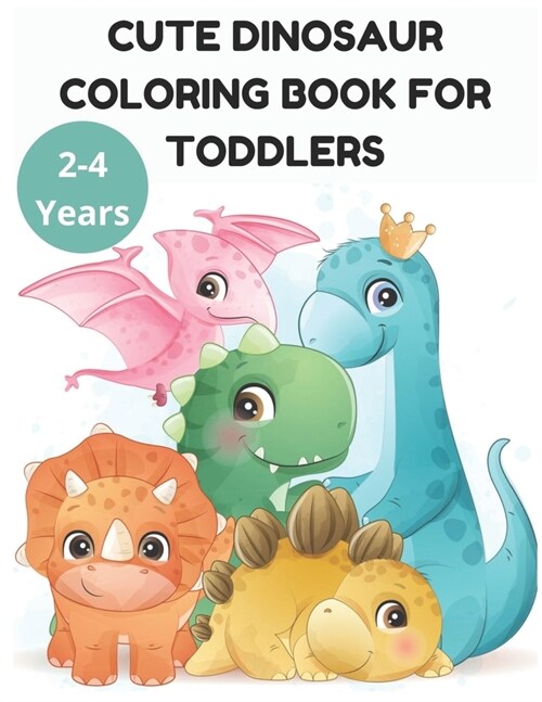 Cute Dinosaur Coloring Book for Toddlers 2-4 Years (Paperback)