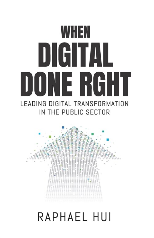 When Digital Done Right: Leading Digital Transformation in the Public Sector (Paperback)