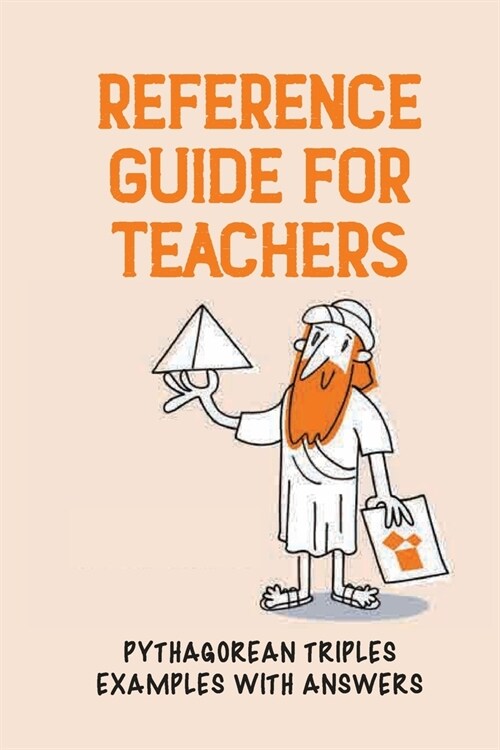 Reference Guide For Teachers: Pythagorean Triples Examples With Answers: Pythagoras Answer (Paperback)