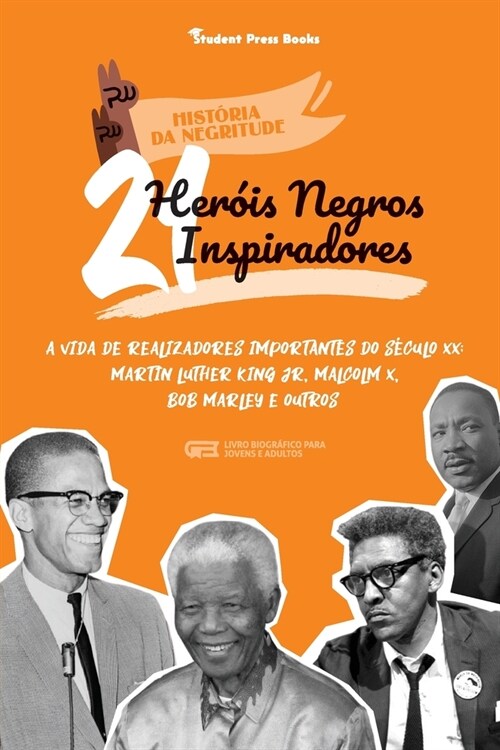 21 Her?s Negros Inspiradores: A vida de Realizadores Importantes do s?ulo XX: Martin Luther King Jr, Malcolm X, Bob Marley e outros (Livro Biogr?i (Paperback)
