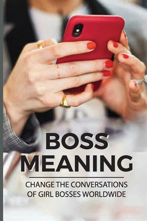 Boss Meaning: Change The Conversations Of Girl Bosses Worldwide: A Look At Life From A Deer Stand (Paperback)