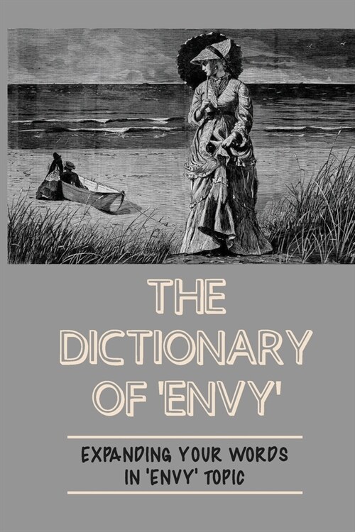 The Dictionary Of Envy: Expanding Your Words In Envy Topic: Envy Topic (Paperback)