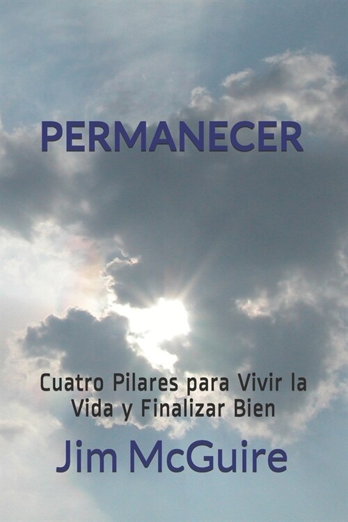 Permanecer: Cuatro Pilares para Vivir la Vida y Finalizar Bien (Paperback)