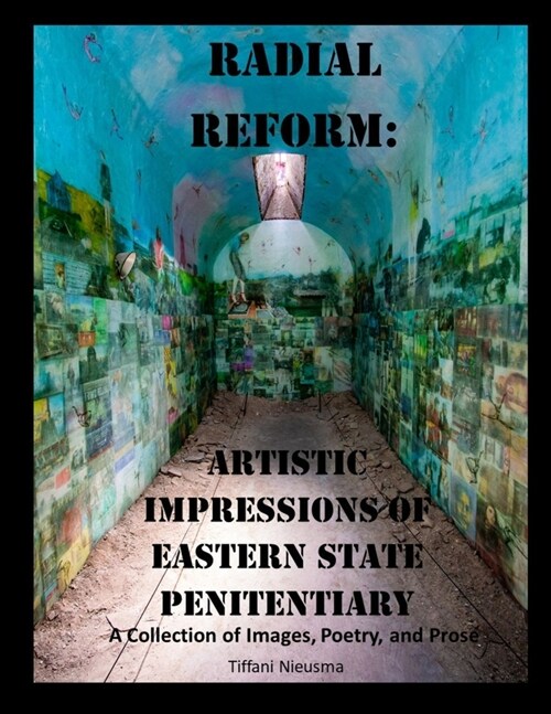 Radial Reform: Artistic Impressions of Eastern State Penitentiary: A Collection of Images, Poetry, and Prose (Paperback)