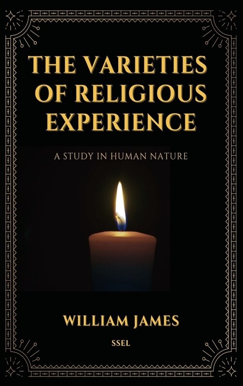 The Varieties of Religious Experience, a Study in Human Nature (Annotated): Easy-to-read Layout (Hardcover)