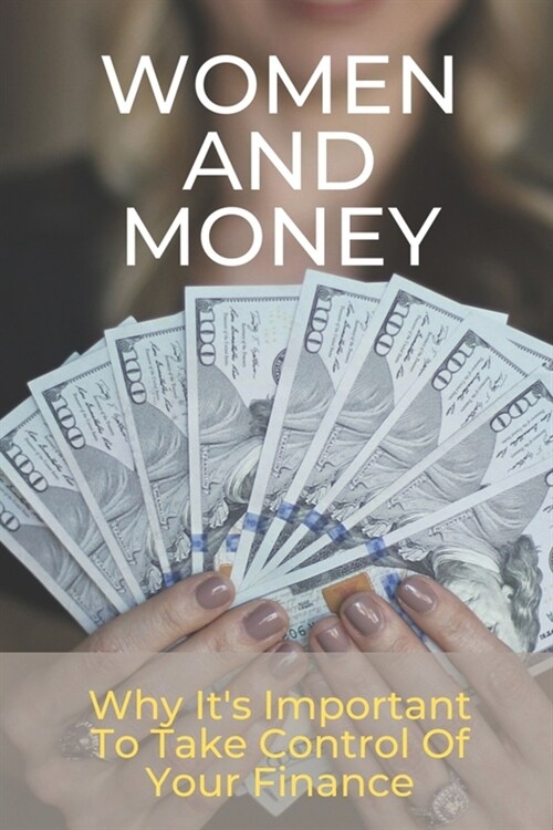 Women And Money: Why Its Important To Take Control Of Your Finance: Female Money (Paperback)