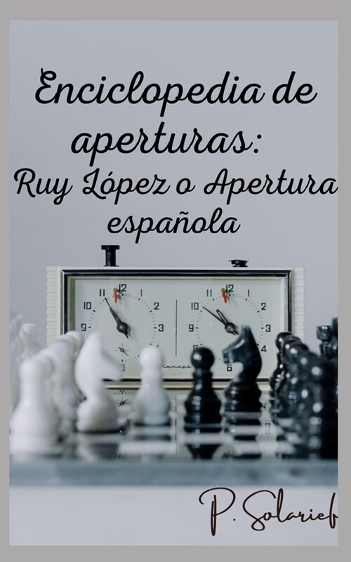 Enciclopedia de aperturas: Ruy L?ez o Apertura espa?la (Paperback)