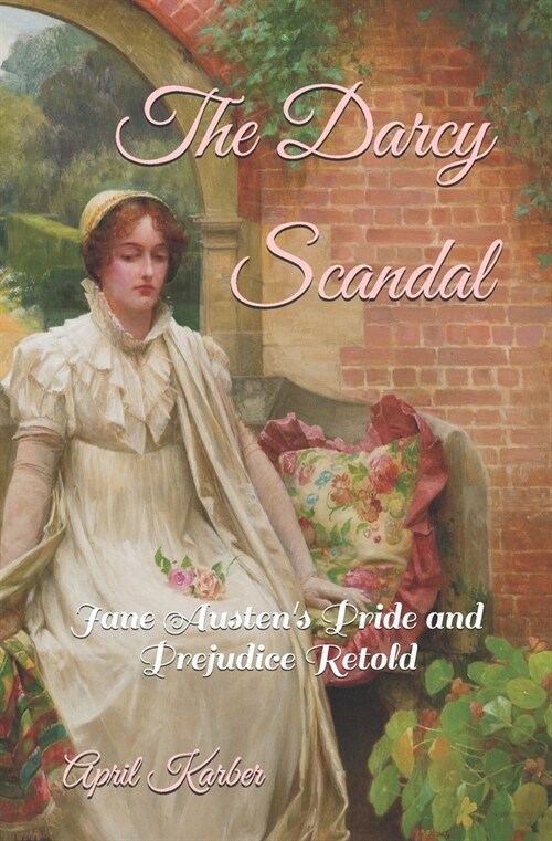 The Darcy Scandal: Jane Austens Pride and Prejudice Retold (Paperback)