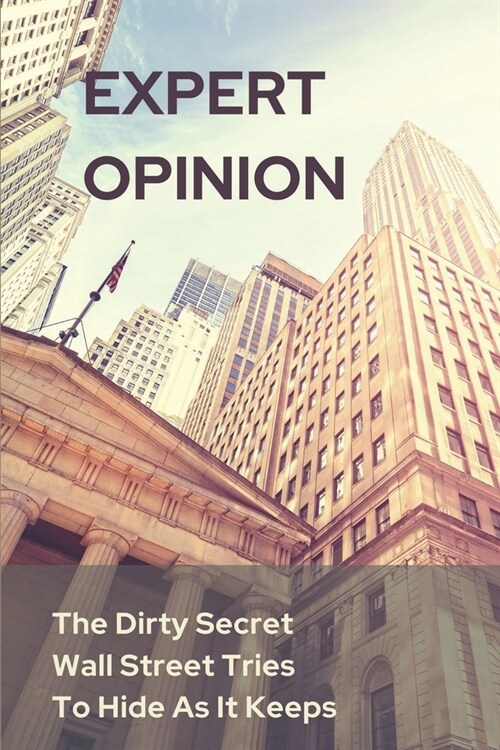 Expert Opinion: The Dirty Secret Wall Street Tries To Hide As It Keeps: Stock Market Secret (Paperback)