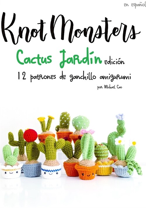 Knotmonsters: Cactus Jard? edici?: 12 patrones de ganchillo amigurumi (SPANISH/ESPA?L) (Paperback)