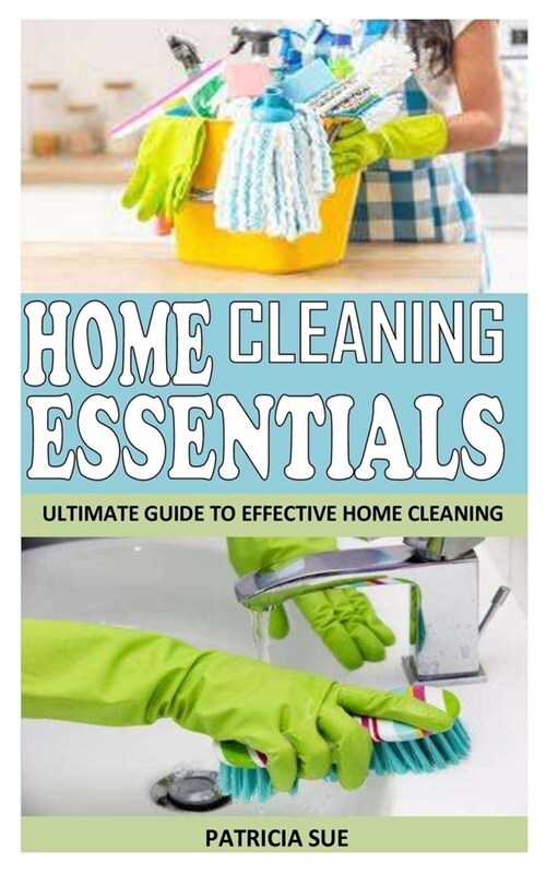 Home Cleaning Essentials: Ultimate Guide To Effective Home Cleaning (Paperback)