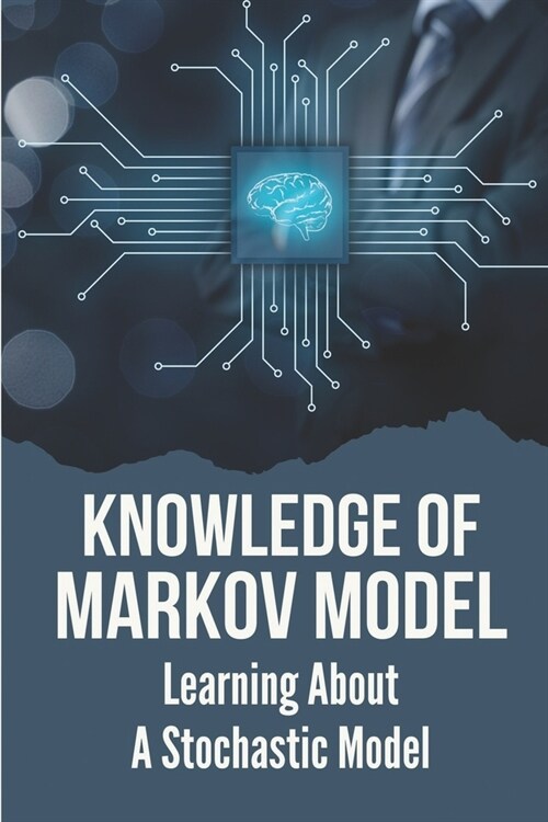 Knowledge Of Markov Model: Learning About A Stochastic Model: Discoverying Of Markov Models (Paperback)