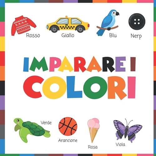 Imparare i Colori: Lascia che il Bambino Impara i Colori con un Illustrazione Simpatica e Carina (Paperback)