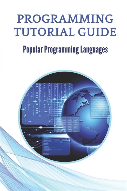 Programming Tutorial Guide: Popular Programming Languages: Learning Coding Programming (Paperback)