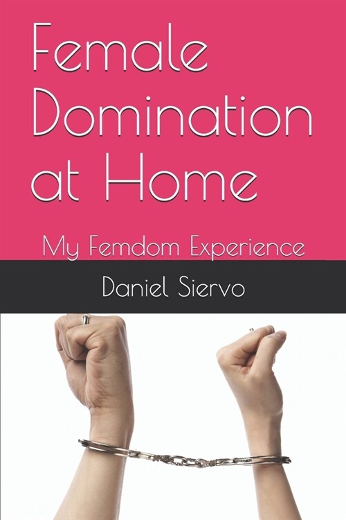 Female Domination at Home: My Femdom Experience (Paperback)