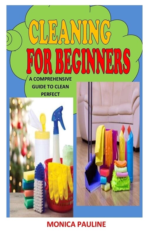 Cleaning for Beginners: A Comprehensive Guide To Clean Perfect (Paperback)