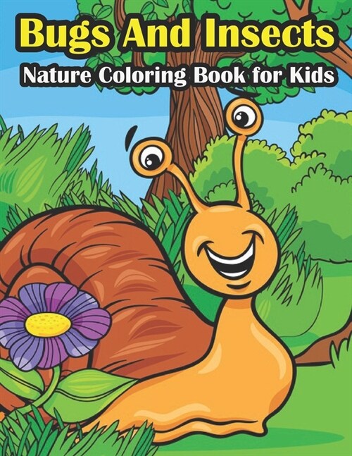 Bugs And Insects Nature Coloring Book for Kids: Awesome and funny Coloring Book about Backyard Nature (Paperback)