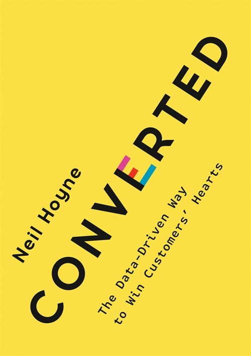 Converted: The Data-Driven Way to Win Customers Hearts (Hardcover)