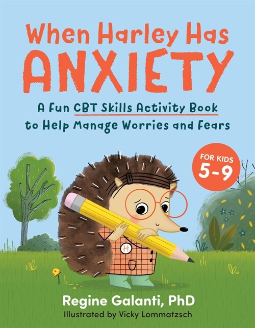 When Harley Has Anxiety: A Fun CBT Skills Activity Book to Help Manage Worries and Fears (for Kids 5-9) (Paperback)