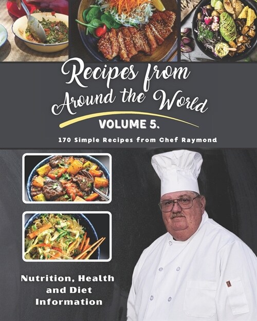 Recipes From Around the World: Volume V from Chef Raymond (Paperback)