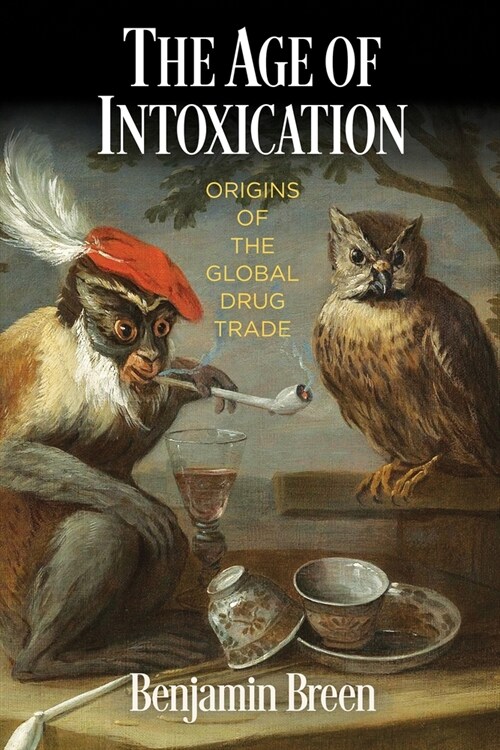 The Age of Intoxication: Origins of the Global Drug Trade (Paperback)