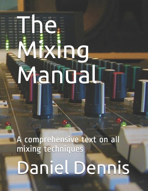 The Mixing Manual: A comprehensive text on all mixing techniques (Paperback)