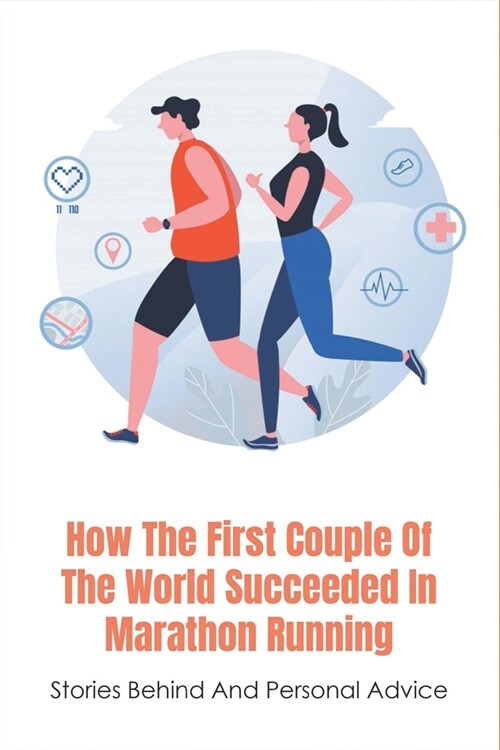 How The First Couple Of The World Succeeded In Marathon Running: Stories Behind And Personal Advice: How To Prioritize Work And Life Balance (Paperback)