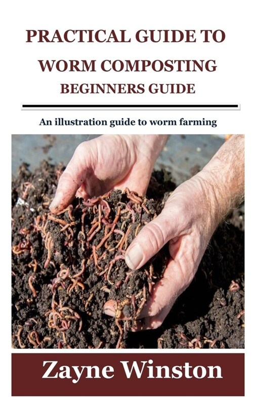 Practical Guide to Worm Composting for Beginners: An illustration guide to worm farming (Paperback)