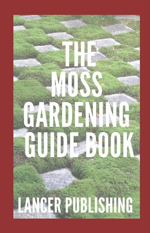 Moss Gardening Guide Book: The Perfect Guide To Moss Gardening (Paperback)