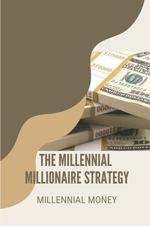 The Millennial Millionaire Strategy: Millennial Money: Increase In Net Income (Paperback)
