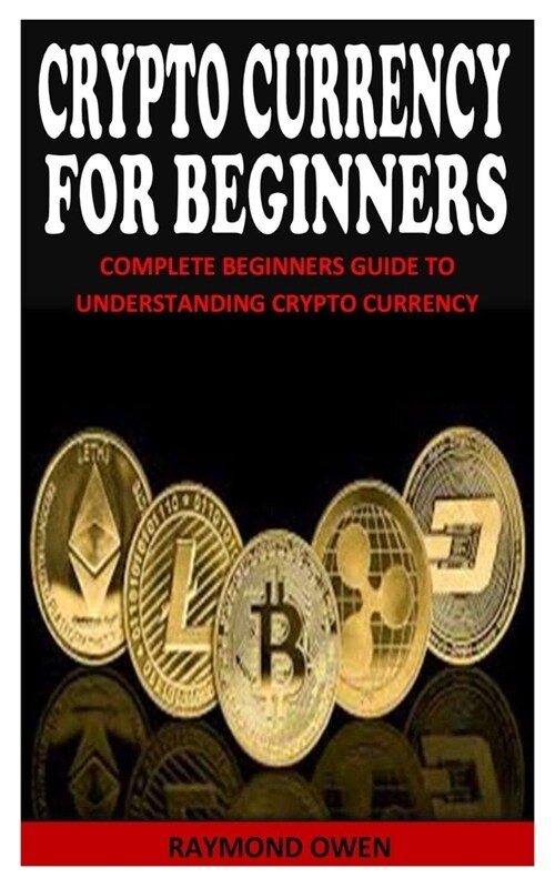 Crypto Currency for Beginners: Complete Beginners Guide To Understanding Crypto Currency (Paperback)