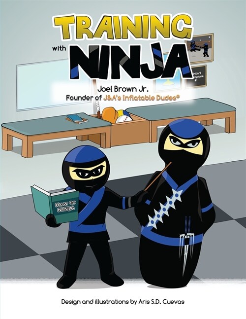Training with Ninja: An Interactive Story That Teaches Kids To Be Ninjas: (Featuring J&As Inflatable Dudes Ninja- Kids Punching Bag - Bop (Paperback)