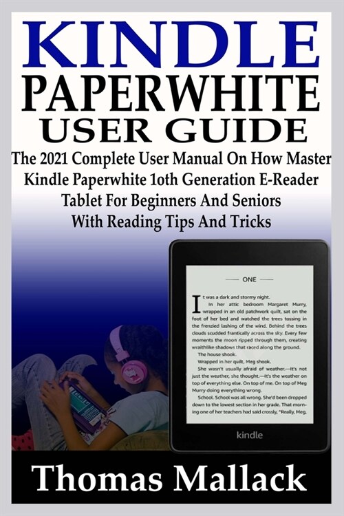Kindle Paperwhite User Guide: The 2021 Complete User Manual On How To Master Kindle Paperwhite 1oth Generation E-Reader Tablet For Beginners And Sen (Paperback)