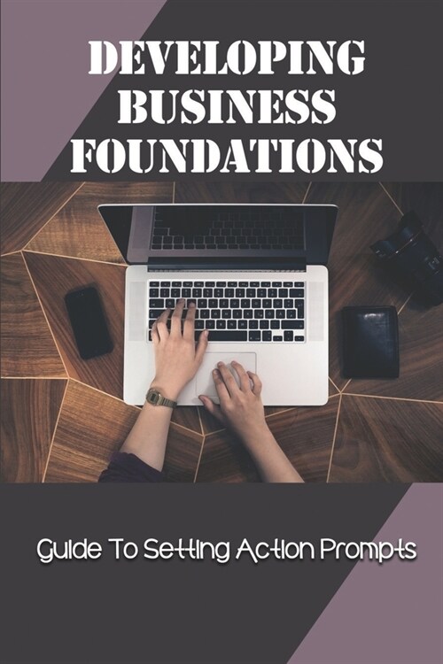 Developing Business Foundations: Guide To Setting Action Prompts: Leadership Strategies (Paperback)