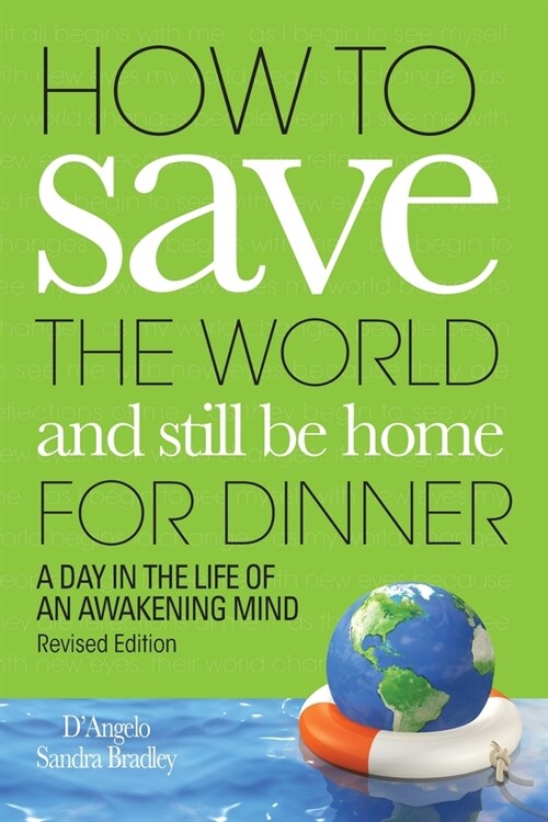 How to Save the World and Still Be Home for Dinner: A Day in the Life of an Awakening Mind (Paperback)