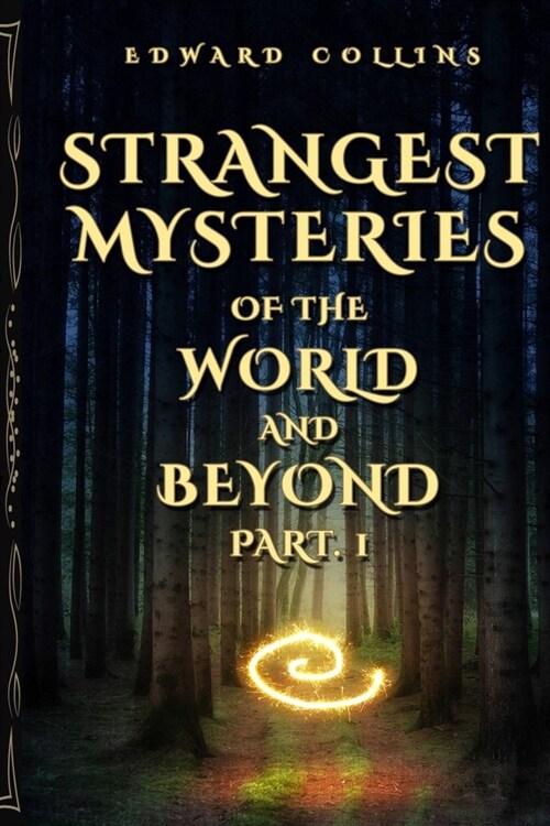 Strangest Mysteries of the World and Beyond (Part. 1): Ancient Mysteries, UFOs, Unsolved Crimes, Monsters, Hauntings, Puzzling People, Hidden Cities (Paperback)