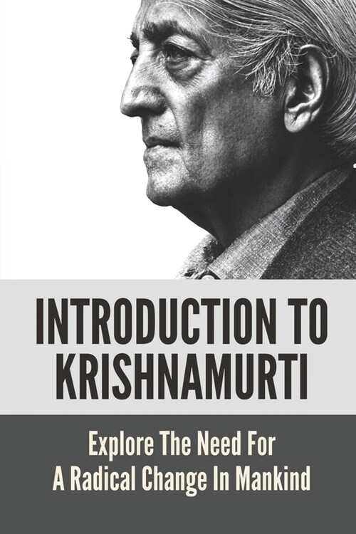 Introduction To Krishnamurti: Explore The Need For A Radical Change In Mankind: A Vehicle Of Maitreya (Paperback)