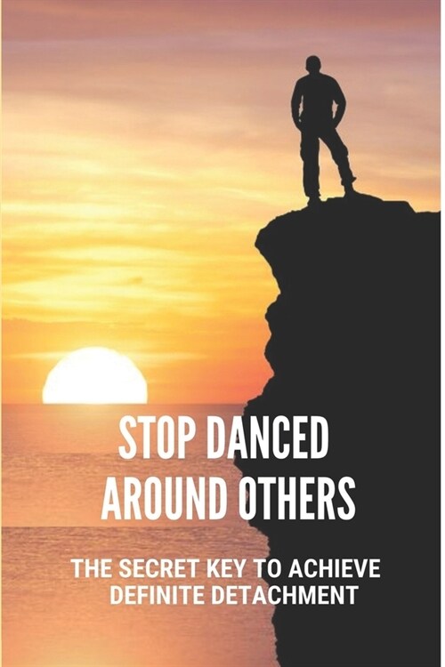 Stop Danced Around Others: The Secret Key To Achieve Definite Detachment: Detachment Guide (Paperback)