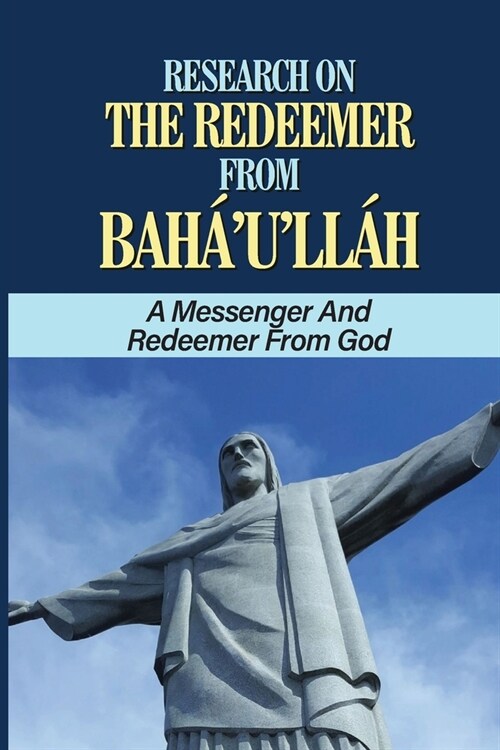 Research On The Redeemer From Bah?ull?: A Messenger And Redeemer From God: The One Promised In All Scriptures (Paperback)