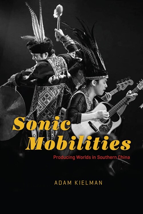 Sonic Mobilities: Producing Worlds in Southern China (Paperback)