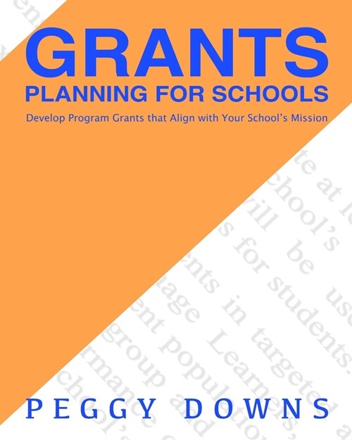 Grants Planning for Schools: Develop Program Grants that Align with Your Schools Mission (Paperback)