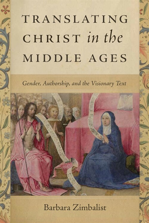 Translating Christ in the Middle Ages: Gender, Authorship, and the Visionary Text (Paperback)