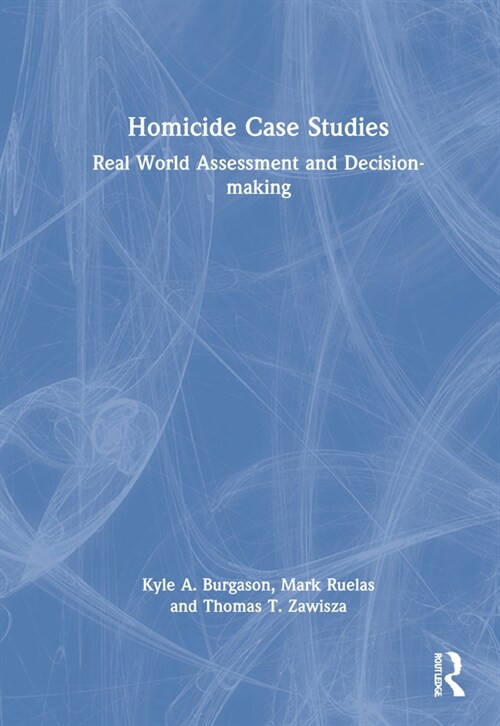 Homicide Case Studies : Real World Assessment and Decision-making (Hardcover)